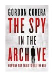 The Spy in the Archive: How One Man Tried to Kill the KGB