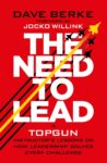 The Need to Lead: A TOPGUN Instructor's Lessons on How Leadership Solves Every Challenge