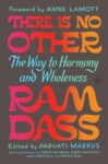 There Is No Other: The Way to Harmony and Wholeness ? The Final Teachings from Beloved Spiritual Leader Ram Dass on Unity and Love