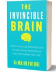 The Invincible Brain: The Clinically Proven Plan to Age-Proof Your Brain and Stay Sharp for Life