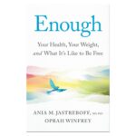 Enough: Your Health, Your Weight, and What It's Like To Be Free